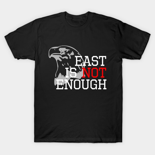 EAST IS NOT ENOUGH T-Shirt by NAYAZstore